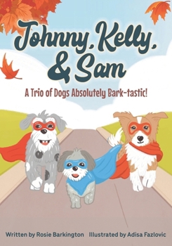 Paperback Johnny, Kelly, and Sam: A trio of Dogs absolutely Bark-tastic! Book