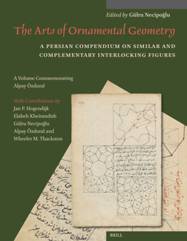 Hardcover The Arts of Ornamental Geometry: A Persian Compendium on Similar and Complementary Interlocking Figures. a Volume Commemorating Alpay Özdural [Persian] Book