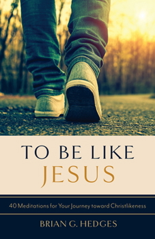 Paperback To Be Like Jesus: 40 Meditations for Your Journey Toward Christlikeness Book