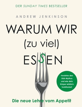 Paperback Warum wir (zu viel) essen: Die neue Lehre vom Appetit - Verstehe den Diät-Mythos und wie dein Körper wirklich funktioniert [German] Book