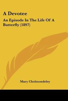 Paperback A Devotee: An Episode In The Life Of A Butterfly (1897) Book