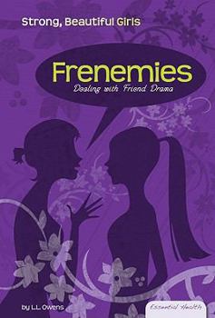 Frenemies: Dealing With Friend Drama (Essential Health: Strong, Beautiful Girls Set 2) - Book  of the Essential Health: Strong Beautiful Girls