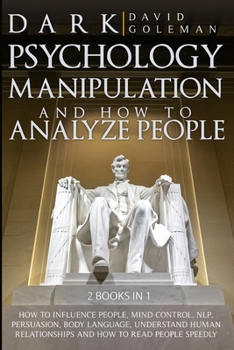 Paperback Dark Psychology, Manipulation and How to Analyze People: : How to Influence People, Mind Control, Nlp, Persuasion, Body Language, Understand Human Rel Book