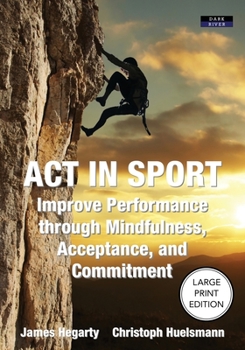 Paperback ACT in Sport: Improve Performance through Mindfulness, Acceptance, and Commitment [Large Print] Book