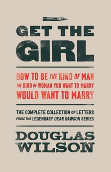 Get the girl. How to be the kind of man the kind of woman you want to marry would want to marry