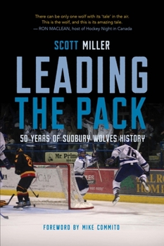 Paperback Leading the Pack: 50 Years of Sudbury Wolves History Book
