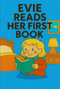 Evie Reads Her First Book: A cozy celebration of imagination, words, and the joy of reading.