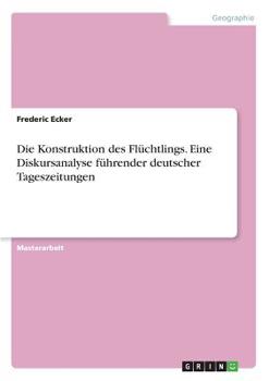 Paperback Die Konstruktion des Flüchtlings. Eine Diskursanalyse führender deutscher Tageszeitungen [German] Book