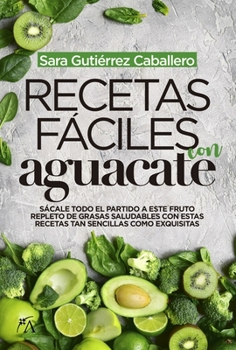 Recetas fáciles con aguacate (Cocina, dietética y Nutrición)
