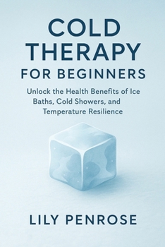 Paperback Cold Therapy for Beginners: Unlock the Health Benefits of Ice Baths, Cold Showers, and Temperature Resilience Book