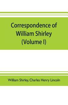 Paperback Correspondence of William Shirley: governor of Massachusetts and military commander in America, 1731-1760 (Volume I) Book