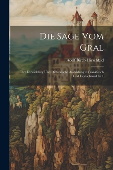 Paperback Die Sage vom Gral: Ihre Entwicklung und dichterische Ausbildung in Frankfreich und Deutschland im 1 [German] Book