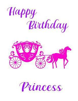 Happy Birthday Princess: Composition Notebook Present for Girls