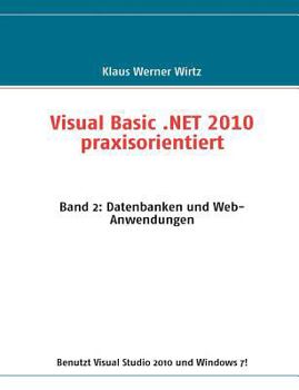 Visual Basic .NET 2010 praxisorientiert: Band 1: Programmieren für Windows