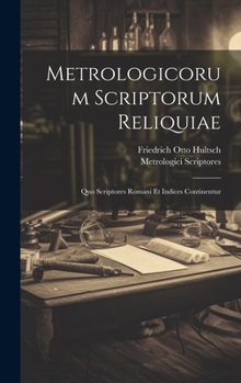 Hardcover Metrologicorum Scriptorum Reliquiae: Quo Scriptores Romani Et Indices Continentur [Romanian] Book