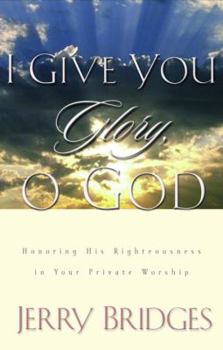 Hardcover I Give You Glory, O God: Honoring His Righteousness in Your Private Worship Book