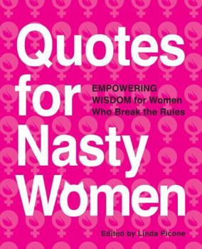 Paperback Quotes for Nasty Women: Empowering Wisdom from Women Who Break the Rules Book