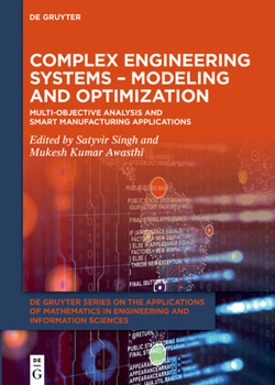 Hardcover Complex Engineering Systems - Modeling and Optimization: Multi-Objective Analysis and Smart Manufacturing Applications Book