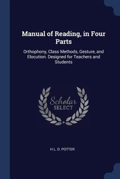 Paperback Manual of Reading, in Four Parts: Orthophony, Class Methods, Gesture, and Elocution. Designed for Teachers and Students Book