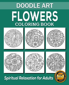 Flowers Coloring Book: 50 Unique Designs / Zentangle Flowers / Zendoodle Flowers / Doodle Flowers / Floral Design / Mandala Flowers / Art Therapy Coloring Book for Adults and Children