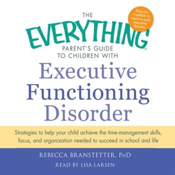 Audio CD The Everything Parent's Guide to Children with Executive Functioning Disorder: Trategies to Help Your Child Achieve the Time-Management Skills, Focus, Book