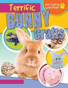 Terrific Bunny Crafts - Book  of the Get Crafty With Pets!