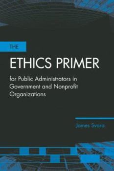 Paperback The Ethics Primer for Public Administrators in Government and Nonprofit Organizations Book
