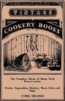 Paperback The Complete Book of Home Food Preservation - Fruits, Vegetables, Poultry, Meat, Fish and Eggs Book