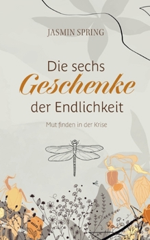 Paperback Die sechs Geschenke der Endlichkeit: Mut finden inmitten der Krise [German] Book