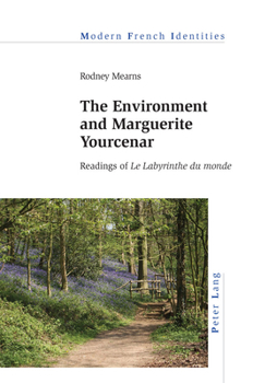 The Environment and Marguerite Yourcenar: Readings of «Le Labyrinthe Du Monde»