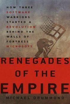 Hardcover Renegades of the Empire: How Three Software Warriors Started a Revolution Behind the Walls of Fortress Microsoft Book