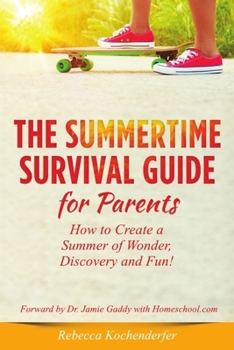Paperback Summertime Survival Guide for Parents: How to Create a Summer of Wonder, Discovery and Fun! Book