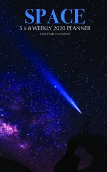 Space 5 x 8 Weekly 2020 Planner: One Year Calendar