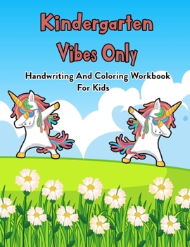 Kindergarten Vibes Only: Handwriting And Coloring Workbook For Kids: 100 Pages Of Letter Tracing And Coloring Book For Kids Ages 3 And Up (With Dabbing Unicorn)