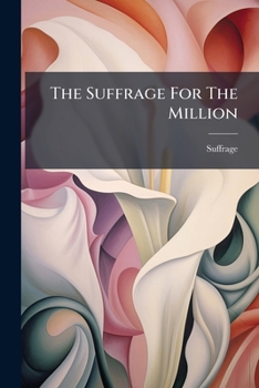 Paperback The Suffrage For The Million: A Suggestion Book