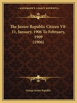 Paperback The Junior Republic Citizen V8-11, January, 1906 To February, 1909 (1906) Book
