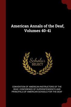 Paperback American Annals of the Deaf, Volumes 40-41 Book