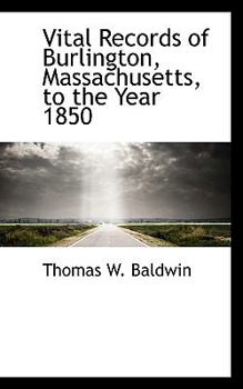 Vital Records of Burlington, Massachusetts, to the Year 1850