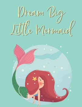 Dream Big Little Mermaid: Blank Sketchbook to Draw, Sketch, Doodle Your Own Ideas and Inspiration for Mermaid Themed Lovers ~ Cute and Colorful Design ~ (8.5 x 11 Inches)