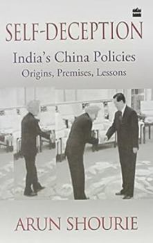 Paperback Self deception: India, China policies; Origins, premises, lessons Book