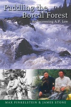 Paperback Paddling the Boreal Forest: Rediscovering A.P. Low Book