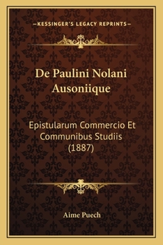 Paperback De Paulini Nolani Ausoniique: Epistularum Commercio Et Communibus Studiis (1887) [Latin] Book