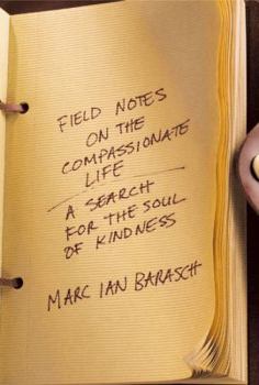 Hardcover Field Notes on the Compassionate Life: A Search for the Soul of Kindness Book