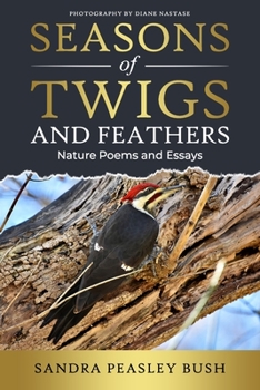 Seasons of Twigs and Feathers: Nature Poems and Essays