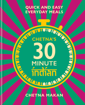 Hardcover Chetna's 30 Minute Indian: Quick and Easy Everyday Meals Book