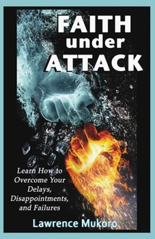 Paperback Faith Under Attack: Learn How to Overcome Your Delays, Disapointments, and Failures Book