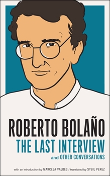 Roberto Bolaño: The Last Interview & Other Conversations - Book  of the Last Interview