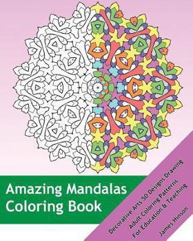 Paperback Amazing Mandalas Coloring Book: Decorative Arts 50 Designs Drawing, Adult Coloring Patterns, Mandalas Patterns For Education & Teaching Book