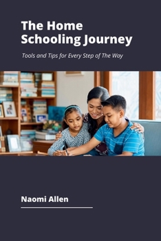 Paperback The Home Schooling Journey: Tools and Tips for Every Step of The Way Book