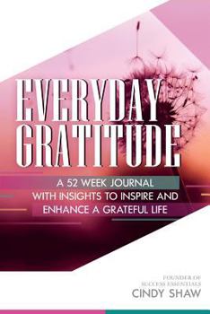 Paperback Everyday Gratitude: A 52 Week Journal with Insights to Inspire and Enhance a Grateful Life Book